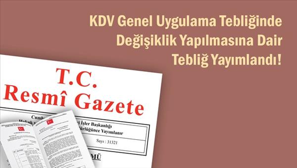 KDV Genel Uygulama Tebliğinde Değişiklik Yapılmasına Dair Tebliğ Yayımlandı!